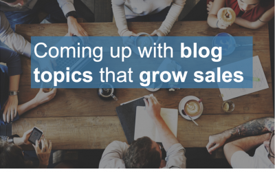 Coming Up With Blog Topics that will Grow Sales
